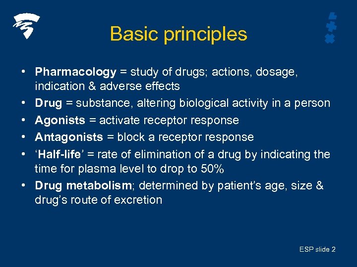 Basic principles • Pharmacology = study of drugs; actions, dosage, indication & adverse effects