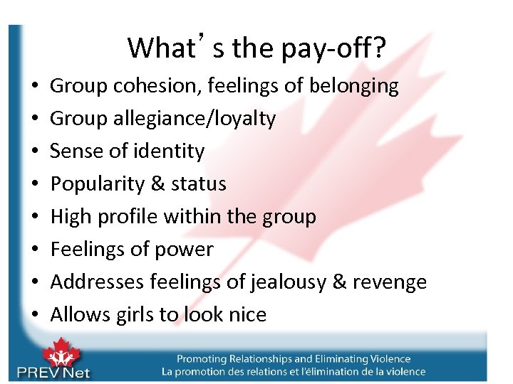 What’s the pay-off? • • Group cohesion, feelings of belonging Group allegiance/loyalty Sense of