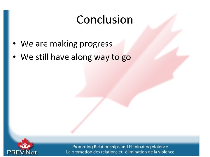 Conclusion • We are making progress • We still have along way to go