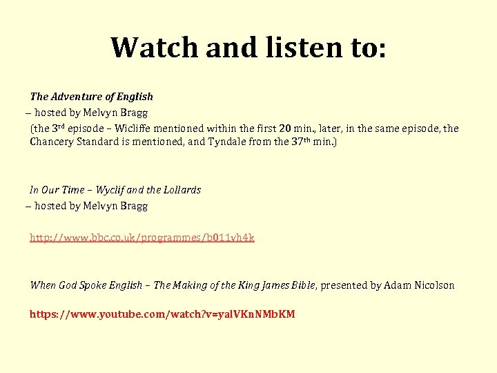 Watch and listen to: The Adventure of English hosted by Melvyn Bragg (the 3
