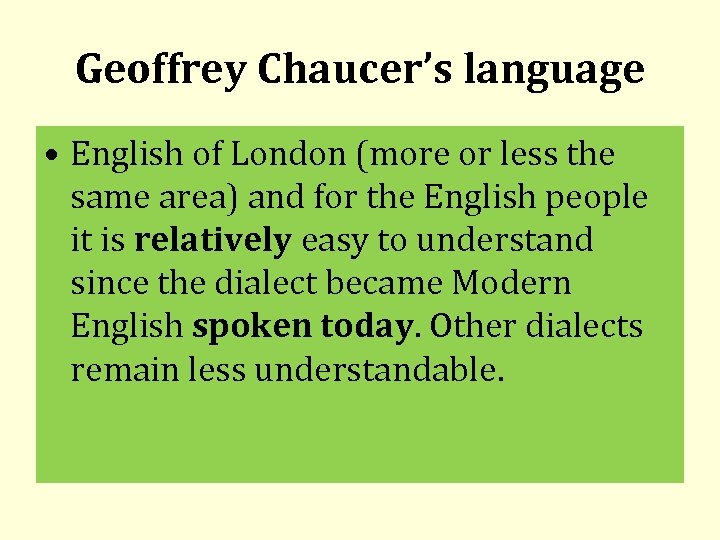 Geoffrey Chaucer’s language • English of London (more or less the same area) and