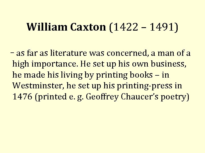  William Caxton (1422 – 1491) as far as literature was concerned, a man