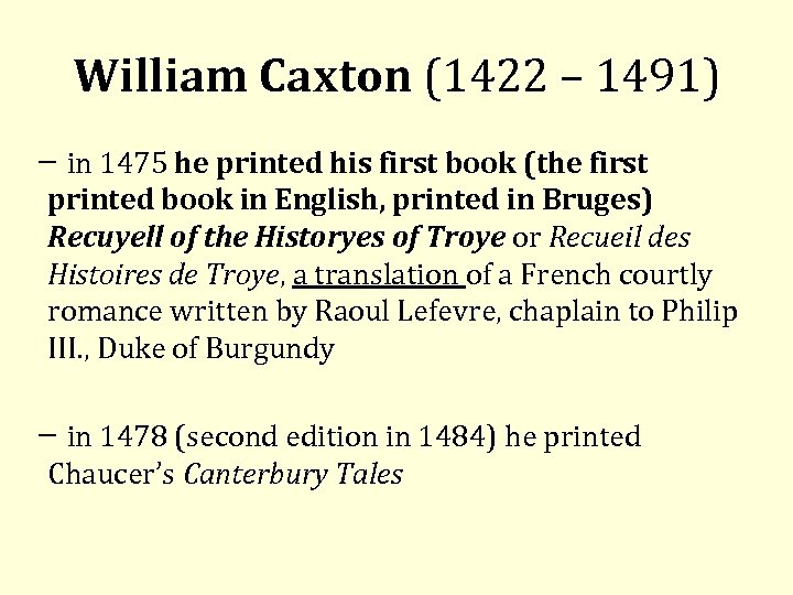 William Caxton (1422 – 1491) in 1475 he printed his first book (the first