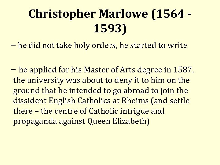 Christopher Marlowe (1564 - 1593) he did not take holy orders, he started to