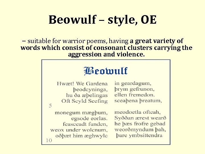 Beowulf – style, OE – suitable for warrior poems, having a great variety of