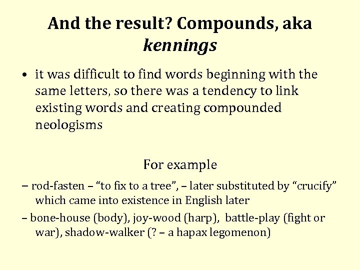 And the result? Compounds, aka kennings • it was difficult to find words beginning