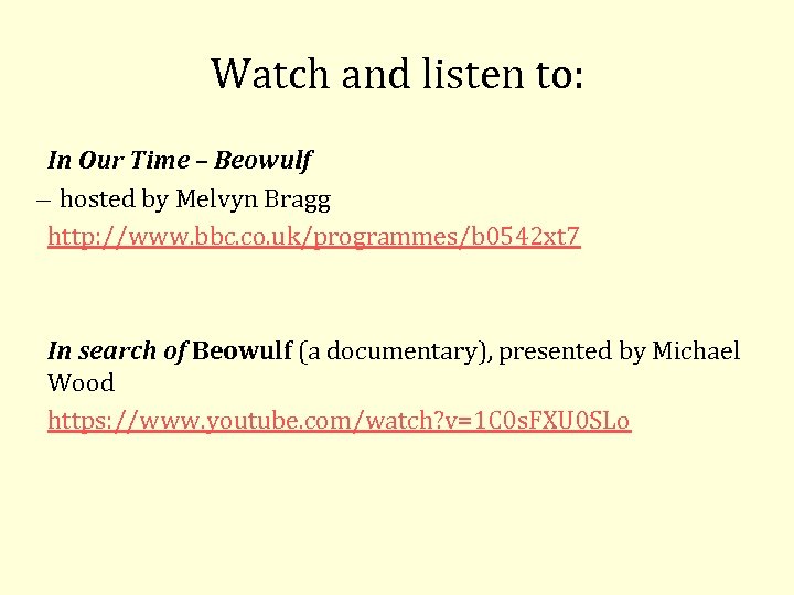 Watch and listen to: In Our Time – Beowulf hosted by Melvyn Bragg http: