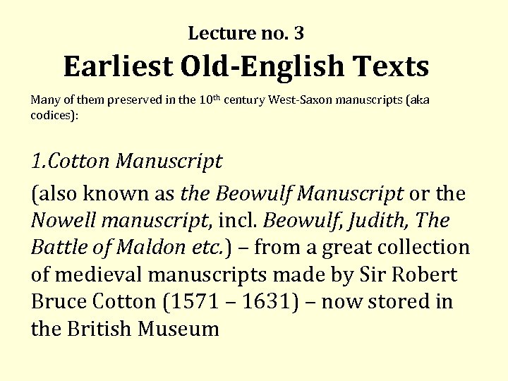 Lecture no. 3 Earliest Old-English Texts Many of them preserved in the 10 th