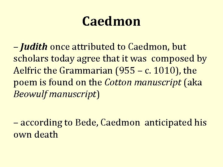 Caedmon – Judith once attributed to Caedmon, but scholars today agree that it was
