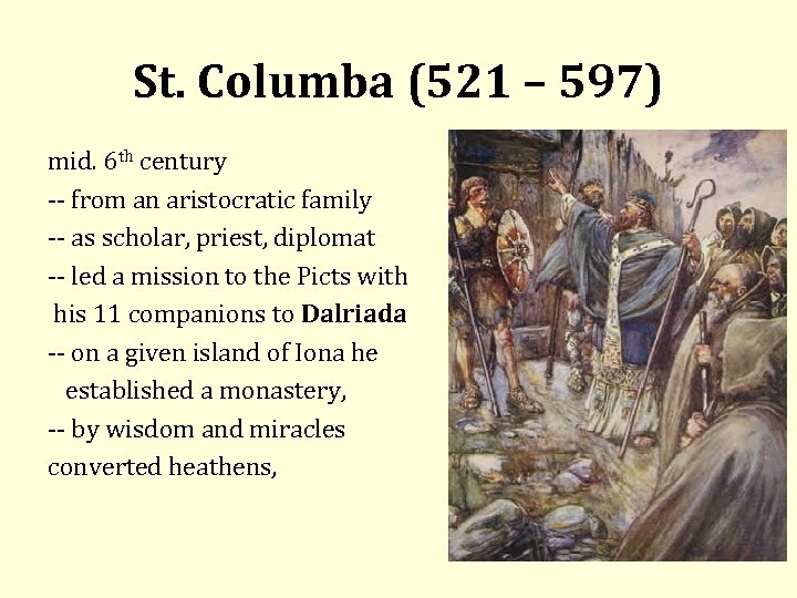 St. Columba (521 – 597) mid. 6 th century from an aristocratic family as