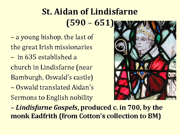 St. Aidan of Lindisfarne (590 – 651) – a young bishop, the last of
