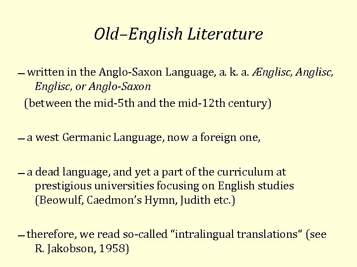 Old–English Literature written in the Anglo Saxon Language, a. k. a. Ænglisc, Anglisc, Englisc,