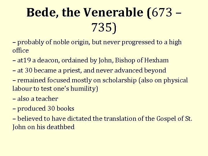 Bede, the Venerable (673 – 735) – probably of noble origin, but never progressed