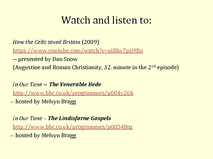 Watch and listen to: How the Celts saved Britain (2009) https: //www. youtube. com/watch?