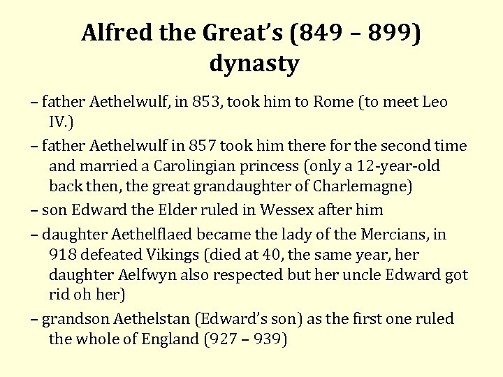 Alfred the Great’s (849 – 899) dynasty – father Aethelwulf, in 853, took him