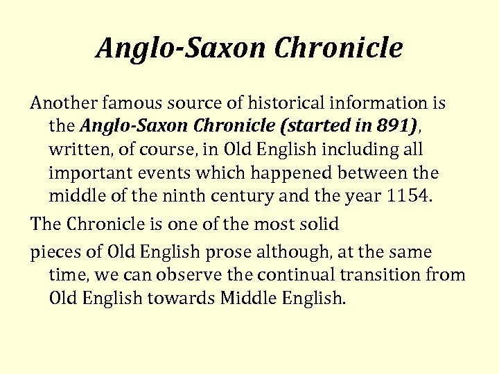 Anglo-Saxon Chronicle Another famous source of historical information is the Anglo-Saxon Chronicle (started in