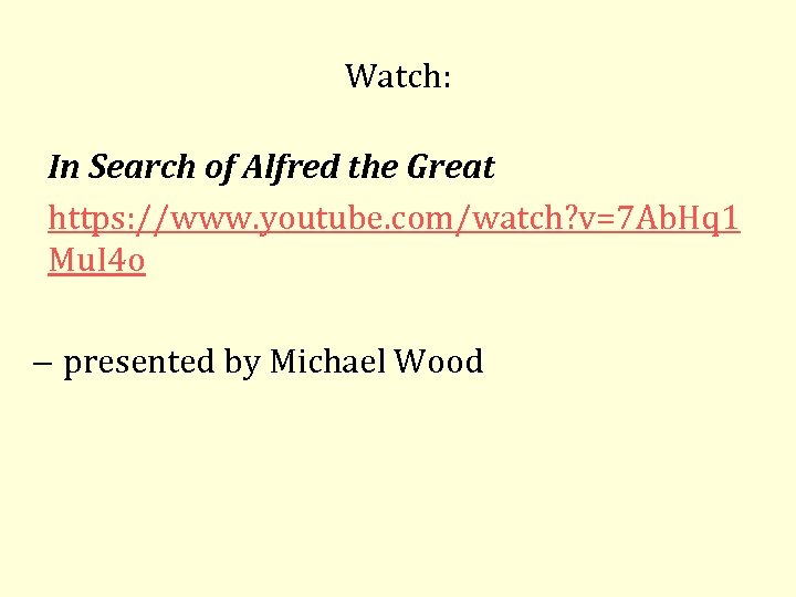 Watch: In Search of Alfred the Great https: //www. youtube. com/watch? v=7 Ab. Hq