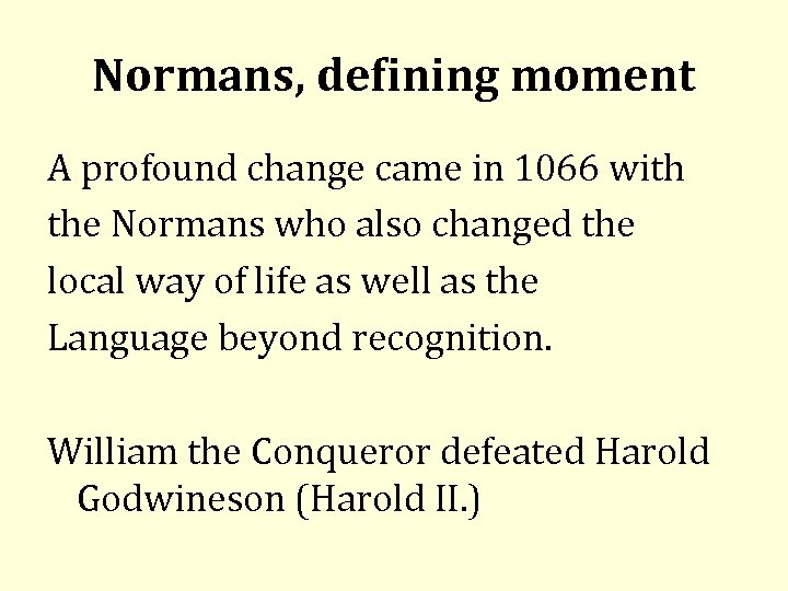 Normans, defining moment A profound change came in 1066 with the Normans who also