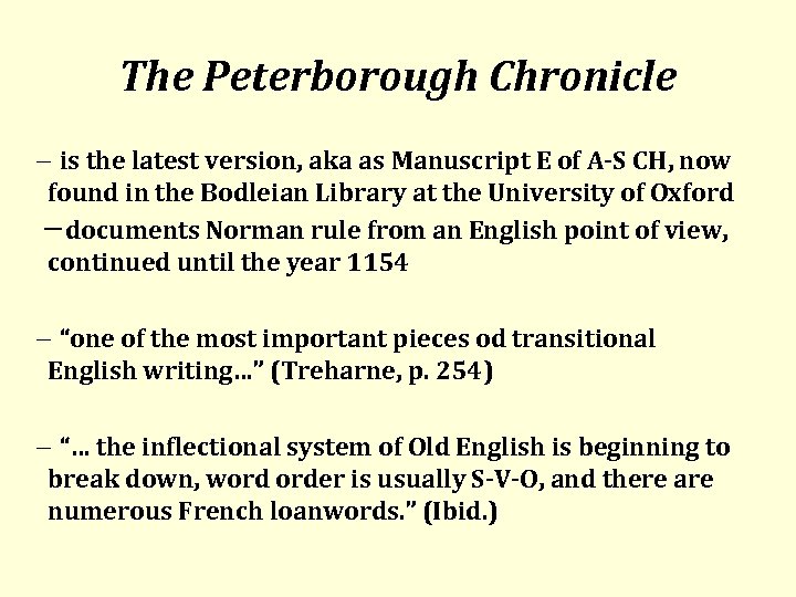 The Peterborough Chronicle is the latest version, aka as Manuscript E of A-S CH,