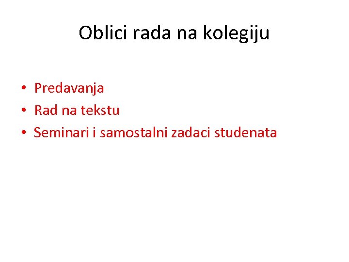 Oblici rada na kolegiju • Predavanja • Rad na tekstu • Seminari i samostalni