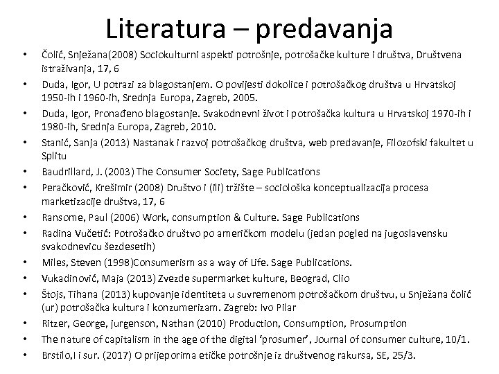 Literatura – predavanja • • • • Čolić, Snježana(2008) Sociokulturni aspekti potrošnje, potrošačke kulture