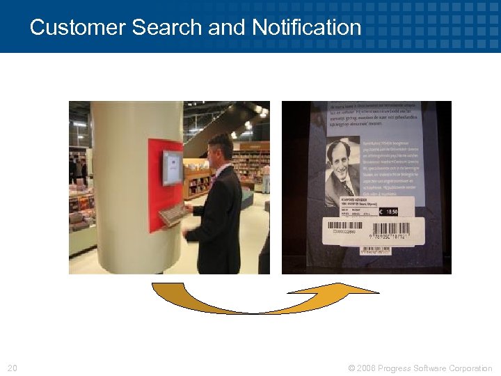 Customer Search and Notification 20 © 2006 Progress Software Corporation 