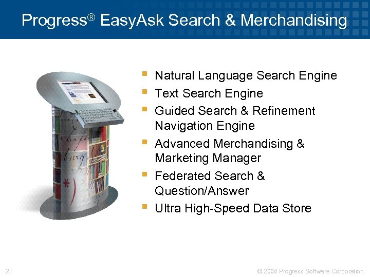 Progress® Easy. Ask Search & Merchandising § § § 21 Natural Language Search Engine