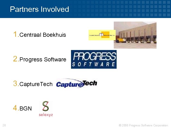 Partners Involved 1. Centraal Boekhuis 2. Progress Software 3. Capture. Tech 4. BGN 26