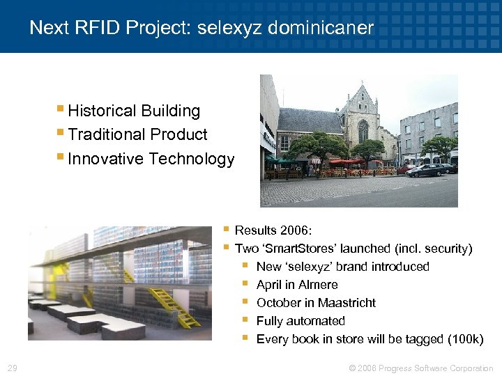 Next RFID Project: selexyz dominicaner § Historical Building § Traditional Product § Innovative Technology