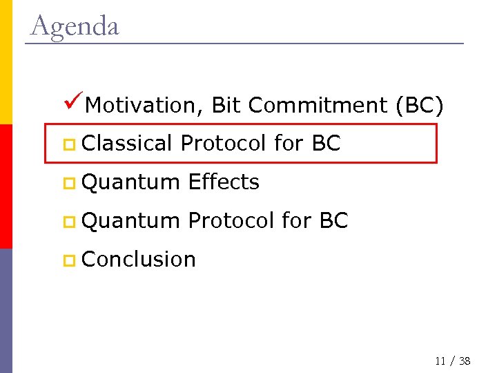 Agenda üMotivation, Bit Commitment (BC) p Classical Protocol for BC p Quantum Effects p