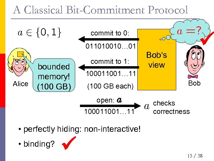 A Classical Bit-Commitment Protocol commit to 0: 011010010… 01 Alice bounded memory! (100 GB)