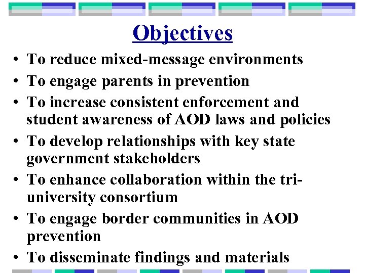 Objectives • To reduce mixed-message environments • To engage parents in prevention • To