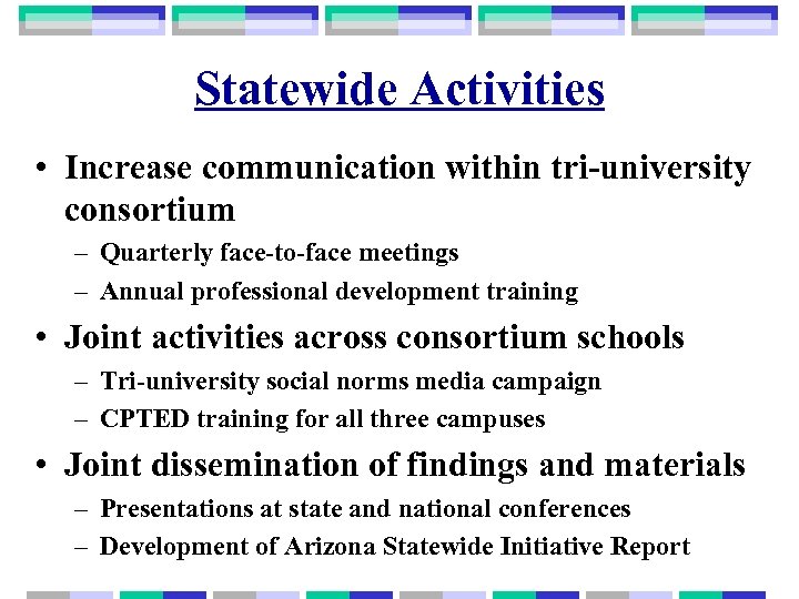 Statewide Activities • Increase communication within tri-university consortium – Quarterly face-to-face meetings – Annual