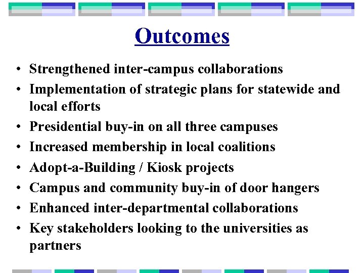 Outcomes • Strengthened inter-campus collaborations • Implementation of strategic plans for statewide and local