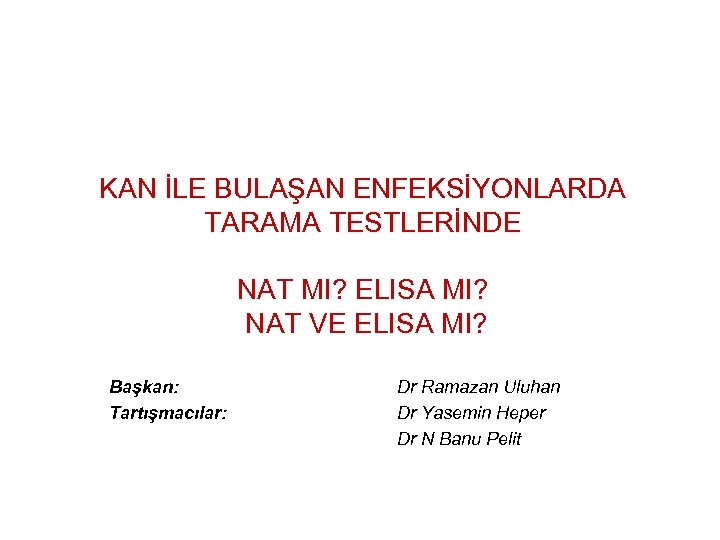 KAN İLE BULAŞAN ENFEKSİYONLARDA TARAMA TESTLERİNDE NAT MI? ELISA MI? NAT VE ELISA MI?