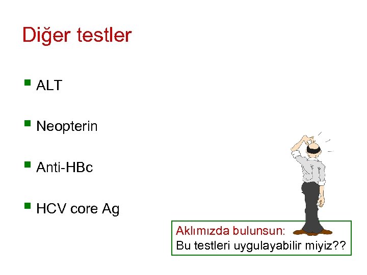 Diğer testler § ALT § Neopterin § Anti-HBc § HCV core Ag Aklımızda bulunsun: