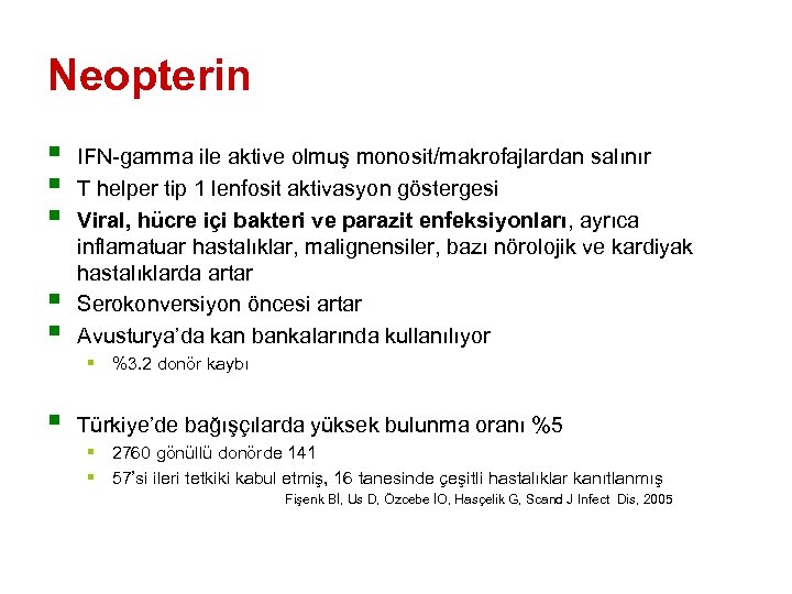 Neopterin § § § IFN-gamma ile aktive olmuş monosit/makrofajlardan salınır T helper tip 1