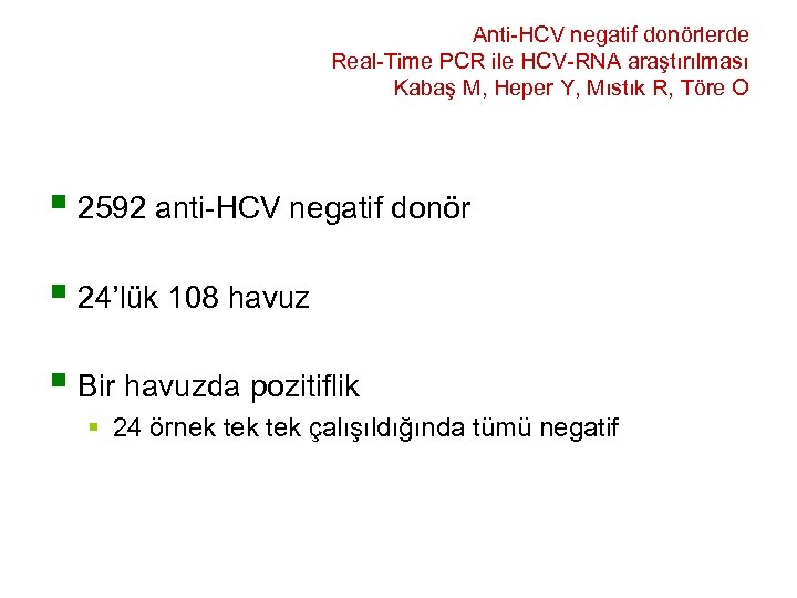 Anti-HCV negatif donörlerde Real-Time PCR ile HCV-RNA araştırılması Kabaş M, Heper Y, Mıstık R,