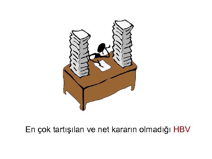 En çok tartışılan ve net kararın olmadığı HBV 