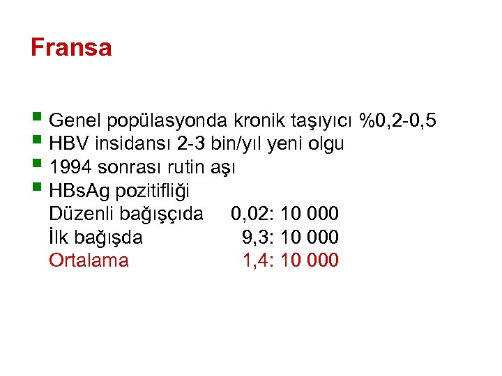 Fransa § Genel popülasyonda kronik taşıyıcı %0, 2 -0, 5 § HBV insidansı 2