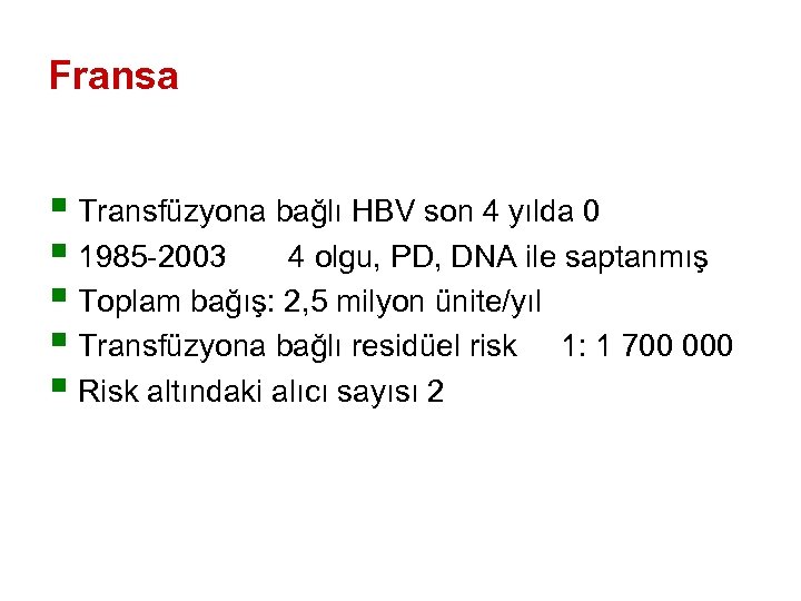 Fransa § Transfüzyona bağlı HBV son 4 yılda 0 § 1985 -2003 4 olgu,