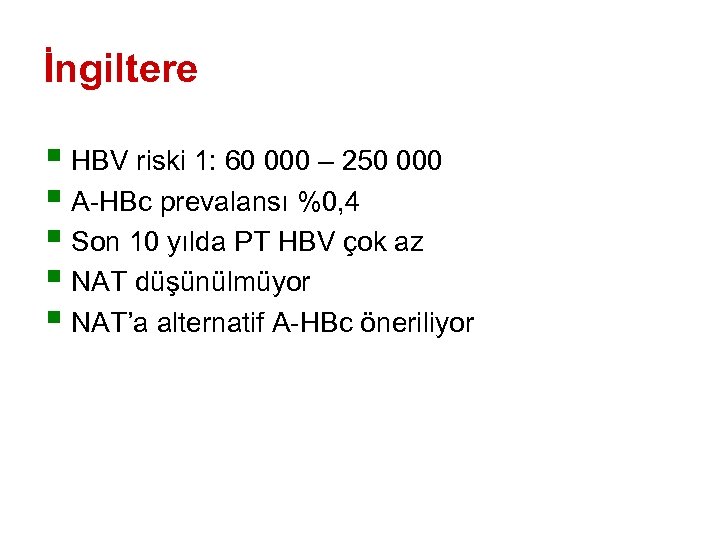 İngiltere § HBV riski 1: 60 000 – 250 000 § A-HBc prevalansı %0,