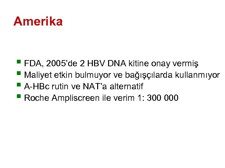 Amerika § FDA, 2005’de 2 HBV DNA kitine onay vermiş § Maliyet etkin bulmuyor