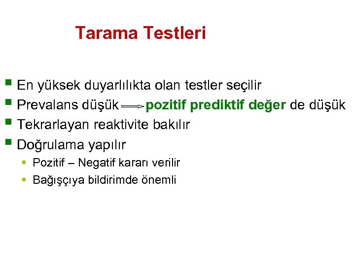 Tarama Testleri § En yüksek duyarlılıkta olan testler seçilir § Prevalans düşük pozitif prediktif