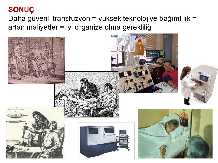 SONUÇ Daha güvenli transfüzyon = yüksek teknolojiye bağımlılık = artan maliyetler = iyi organize