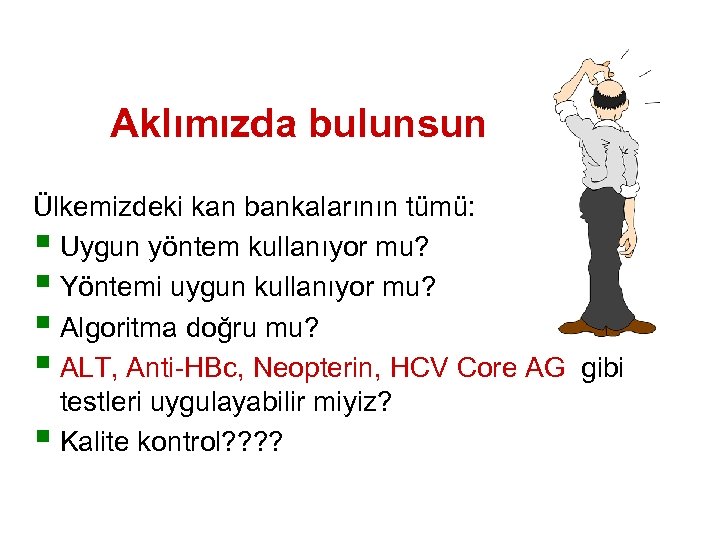 Aklımızda bulunsun Ülkemizdeki kan bankalarının tümü: § Uygun yöntem kullanıyor mu? § Yöntemi uygun