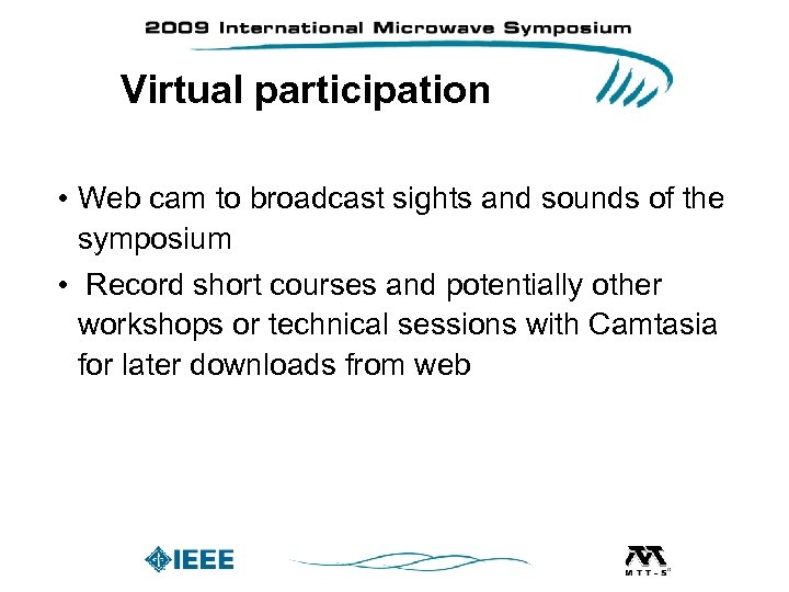 Virtual participation • Web cam to broadcast sights and sounds of the symposium •