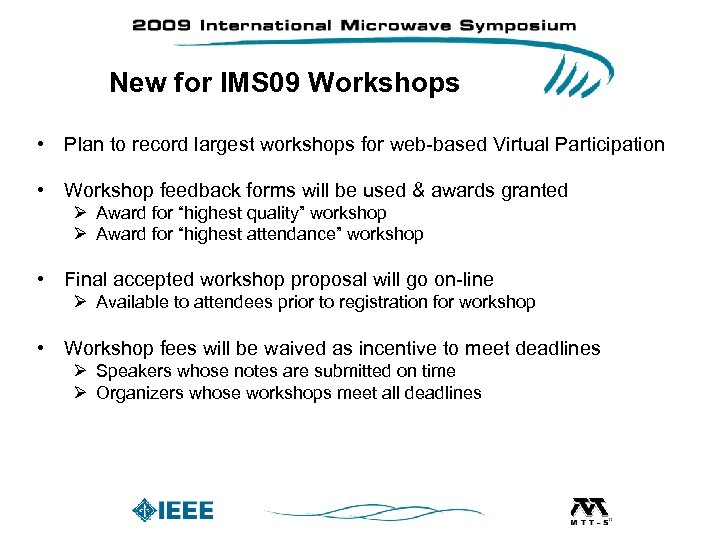 New for IMS 09 Workshops • Plan to record largest workshops for web-based Virtual