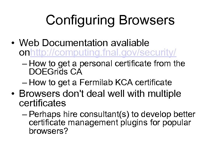 Configuring Browsers • Web Documentation avaliable onhttp: //computing. fnal. gov/security/ – How to get
