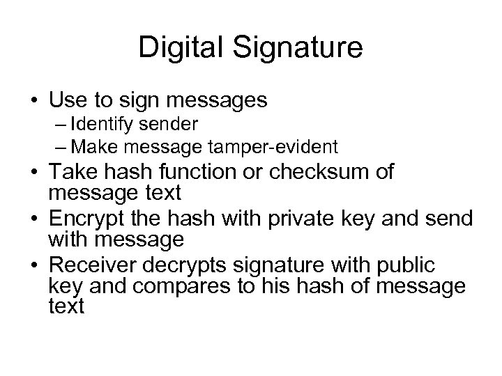 Digital Signature • Use to sign messages – Identify sender – Make message tamper-evident